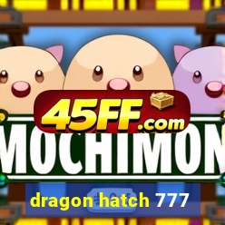 dragon hatch 777